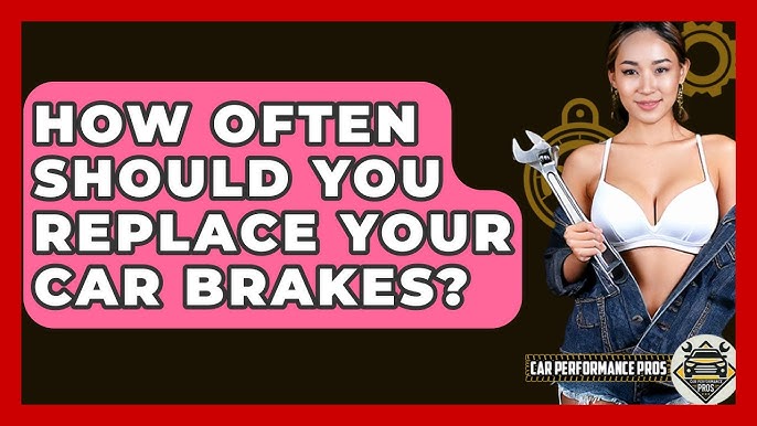 How Often Should Car Brakes Be Replaced